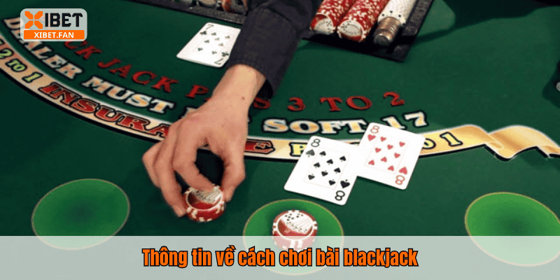 Thông tin về cách chơi bài blackjack