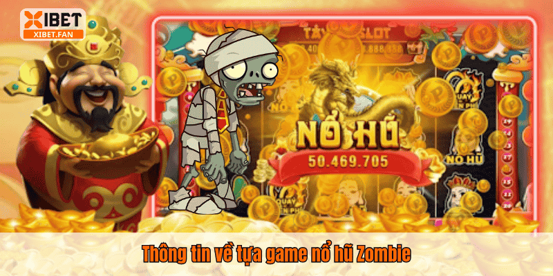Thông tin về tựa game nổ hũ Zombie