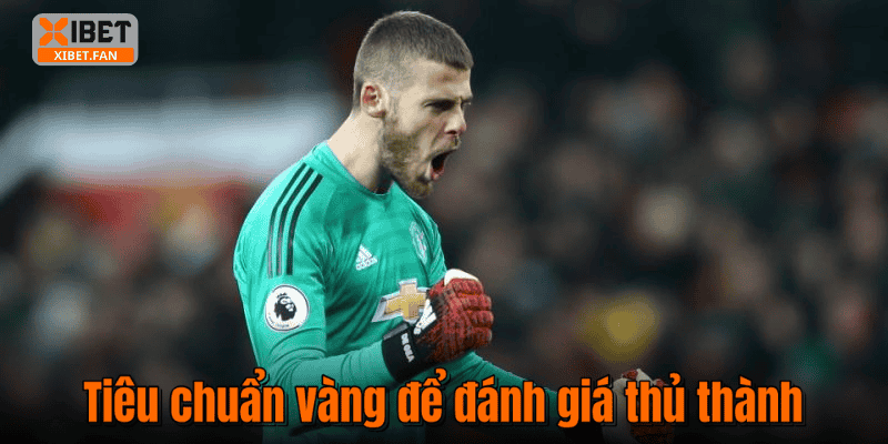 Tiêu chuẩn vàng để đánh giá thủ thành