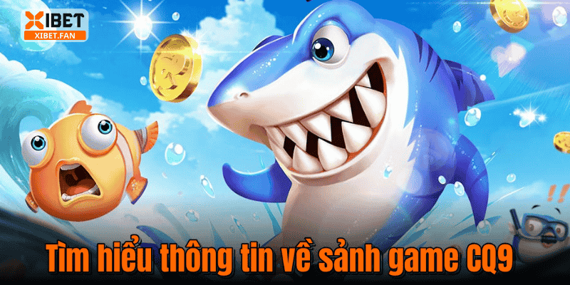 Tìm hiểu thông tin về sảnh game CQ9