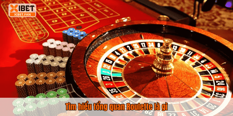 Tìm hiểu tổng quan Roulette là gì