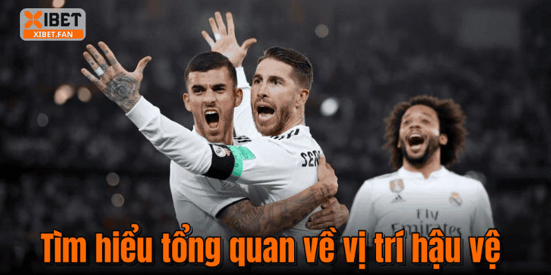 Tìm hiểu tổng quan về vị trí hậu vệ