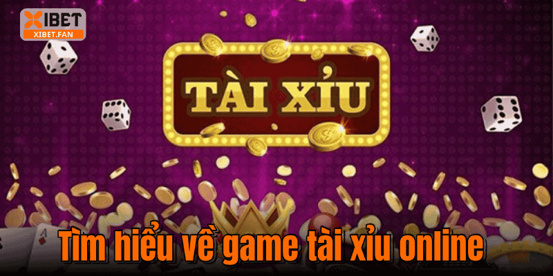 Tìm hiểu về game tài xỉu online