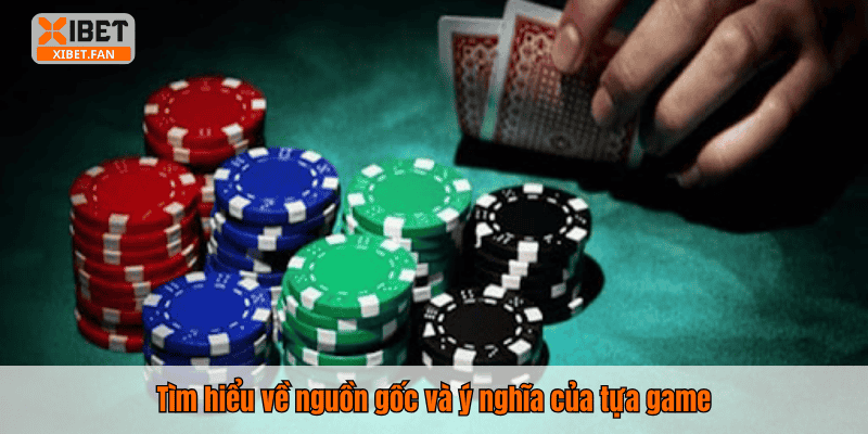 Tìm hiểu về nguồn gốc và ý nghĩa của tựa game
