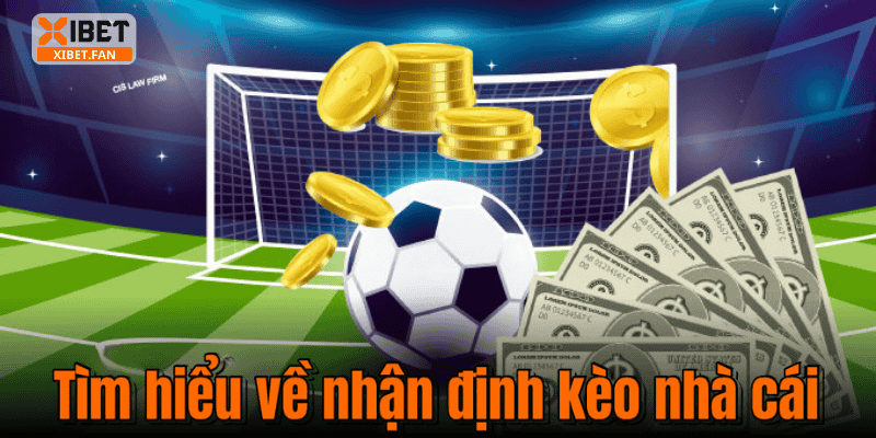 Tìm hiểu về nhận định kèo nhà cái
