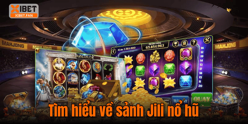 Tìm hiểu về sảnh Jili nổ hũ