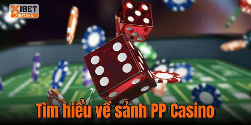 Tìm hiểu về sảnh PP Casino