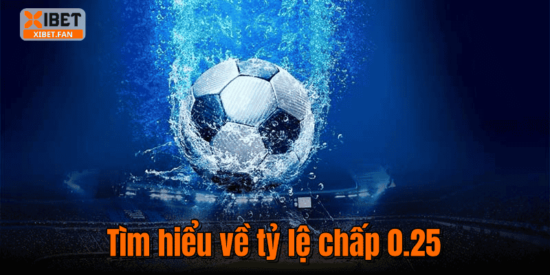 Tìm hiểu về tỷ lệ chấp 0.25