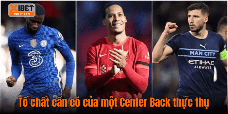 Tố chất cần có của một Center Back thực thụ
