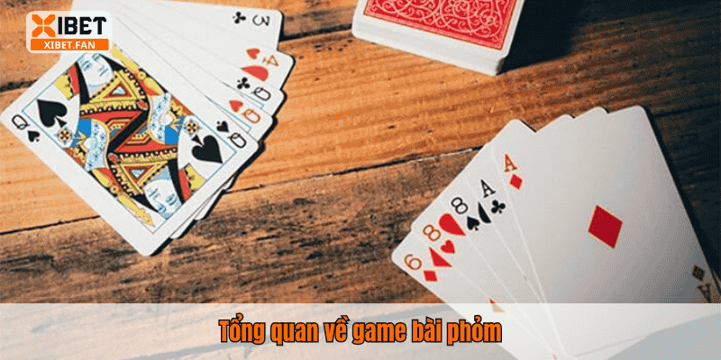 Tổng quan về game bài phỏm