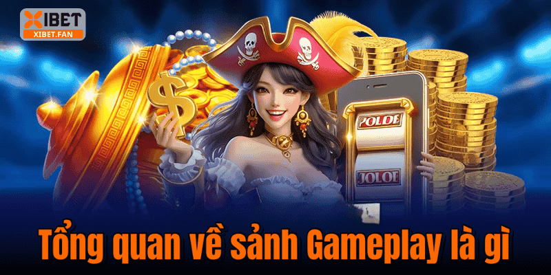 Tổng quan về sảnh Gameplay là gì