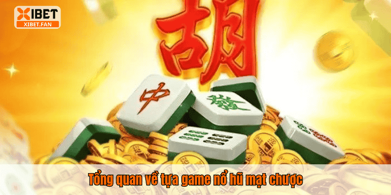 Tổng quan về tựa game nổ hũ mạt chược