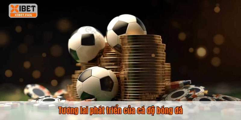 Tương lai phát triển của cá độ bóng đá