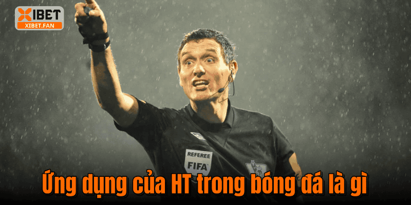 Ứng dụng của HT trong bóng đá là gì