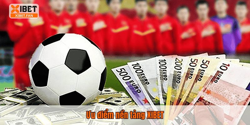 Ưu điểm nền tảng XIBET
