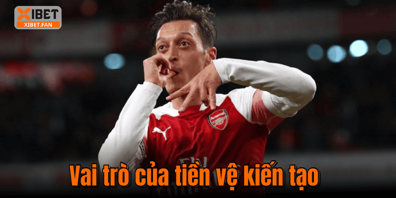 Vai trò của tiền vệ kiến tạo