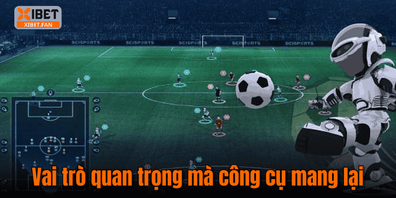 Vai trò quan trọng mà công cụ mang lại