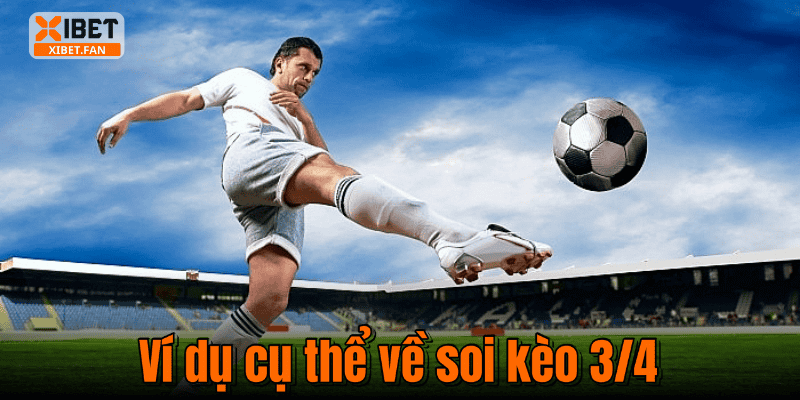 Ví dụ cụ thể về soi kèo 3/4