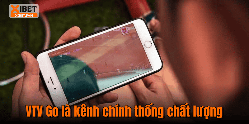 VTV Go là kênh chính thống chất lượng