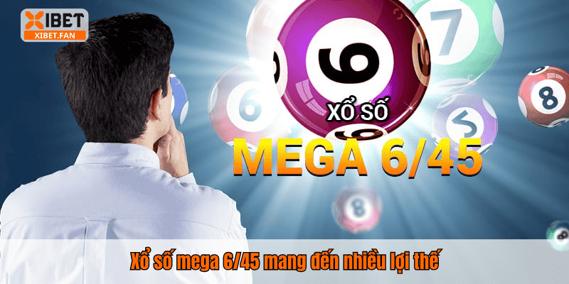 Xổ số mega 6/45 mang đến nhiều lợi thế