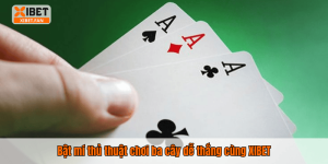 Bật mí thủ thuật chơi ba cây dễ thắng cùng XIBET