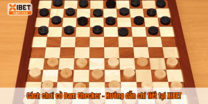 Cách chơi cờ Đam Checker – Hướng dẫn chi tiết tại XIBET