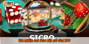 Kinh nghiệm chơi Sicbo hiệu quả cùng XIBET