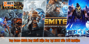 Top Game MOBA Hay Nhất Hiện Nay Tại XIBET Nên Trải Nghiệm