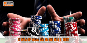 Xì Tố Là Gì? Hướng Dẫn Chi Tiết Từ A–Z | XIBET
