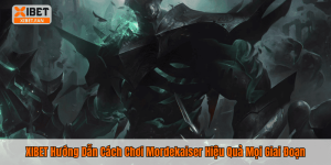 XIBET Hướng Dẫn Cách Chơi Mordekaiser Hiệu Quả Mọi Giai Đoạn