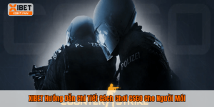 XIBET Hướng Dẫn Chi Tiết Cách Chơi CSGO Cho Người Mới