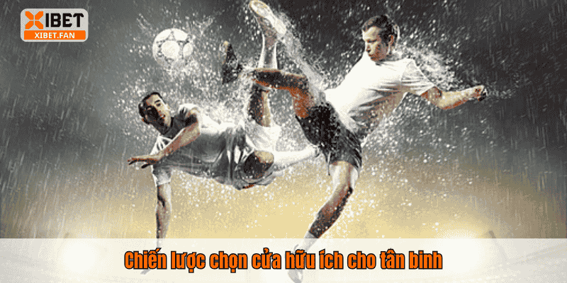 Chiến lược chọn cửa hữu ích cho tân binh