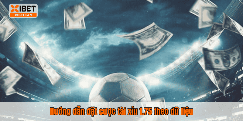 Hướng dẫn đặt cược tài xỉu 1.75 theo dữ liệu