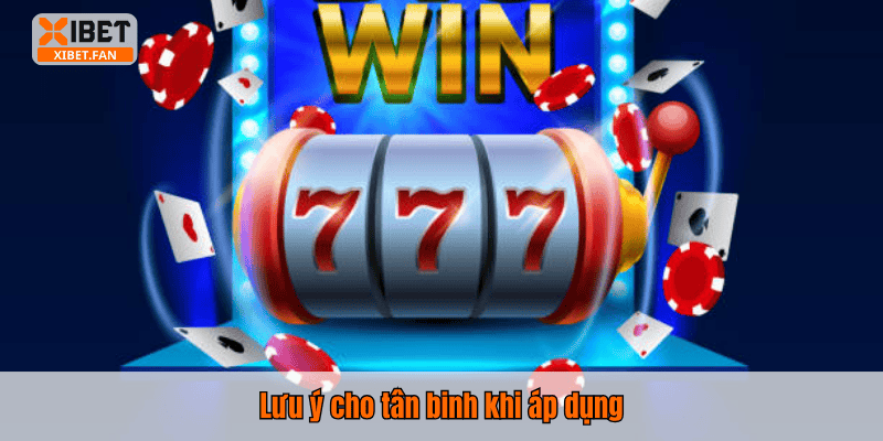 Lưu ý cho tân binh khi áp dụng