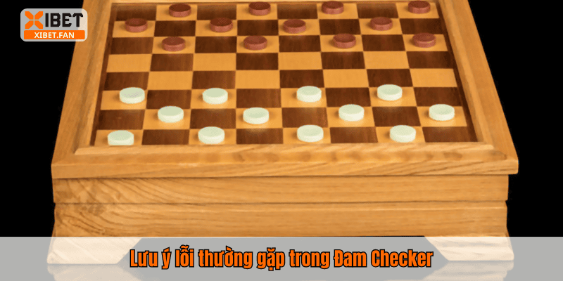 Lưu ý lỗi thường gặp trong Đam Checker