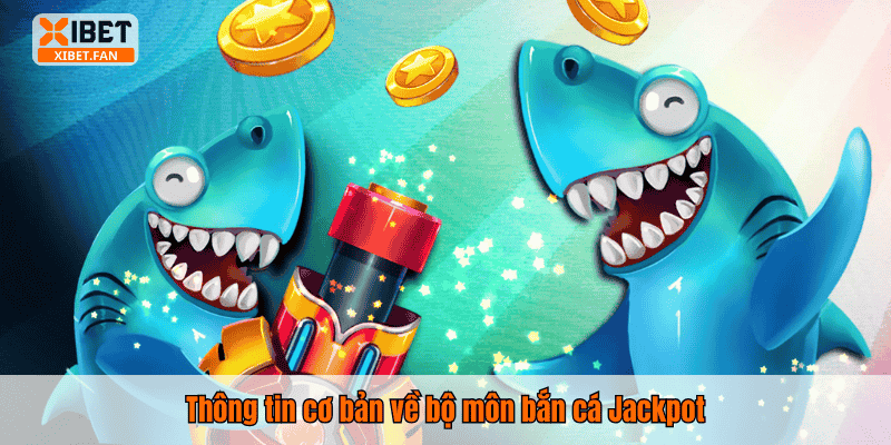 Thông tin cơ bản về bộ môn bắn cá Jackpot