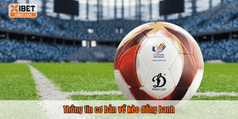 Thông tin cơ bản về kèo đồng banh
