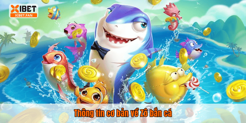 Thông tin cơ bản về Zô bắn cá