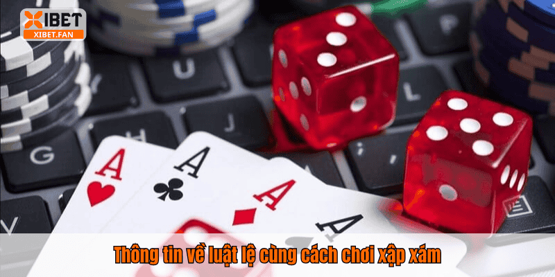 Thông tin về luật lệ cùng cách chơi xập xám