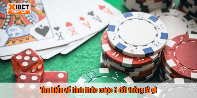 Tìm hiểu về hình thức cược 3 đôi thông là gì